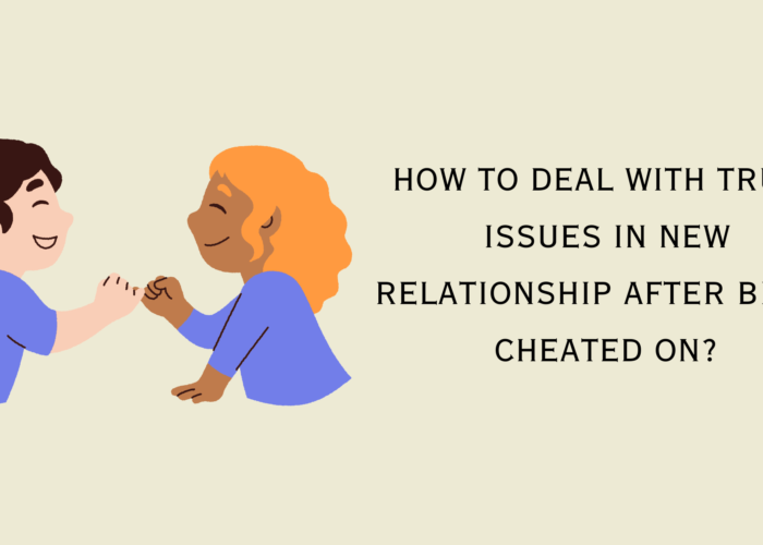 How to Deal with trust issues in new relationship after being cheated on