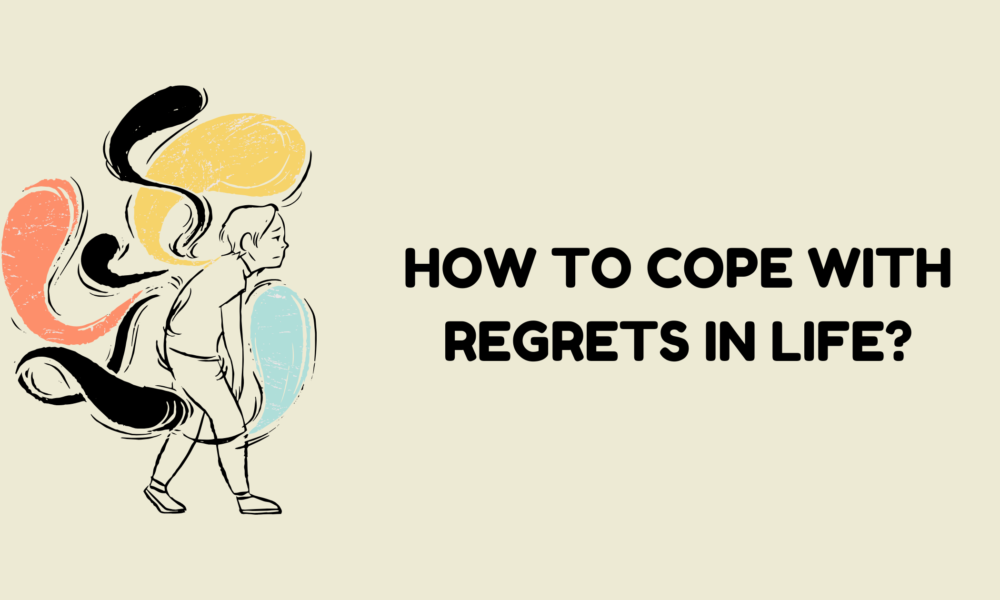 How to Cope with Regrets in Life