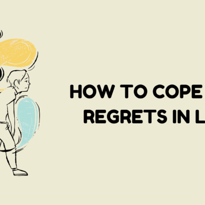How to Cope with Regrets in Life